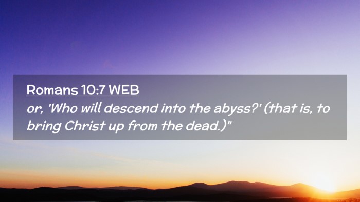 Picture 02 - Romans 10:7 WEB Desktop Wallpaper - or, 'Who will descend into the abyss?' (that is, - Desktop Bible Verse Wallpaper