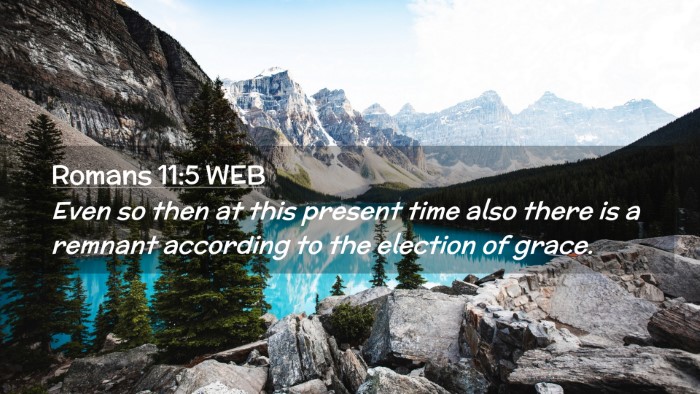 Picture 02 - Romans 11:5 WEB Desktop Wallpaper - Even so then at this present time also there is a - Desktop Bible Verse Wallpaper