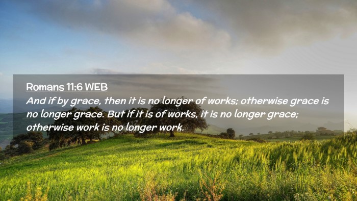 Picture 02 - Romans 11:6 WEB Desktop Wallpaper - And if by grace, then it is no longer of works; - Desktop Bible Verse Wallpaper