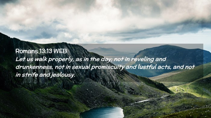 Picture 02 - Romans 13:13 WEB Desktop Wallpaper - Let us walk properly, as in the day; not in - Desktop Bible Verse Wallpaper