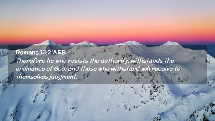 Picture 02 - Romans 13:2 WEB Desktop Wallpaper - Therefore he who resists the authority, - Desktop Bible Verse Wallpaper