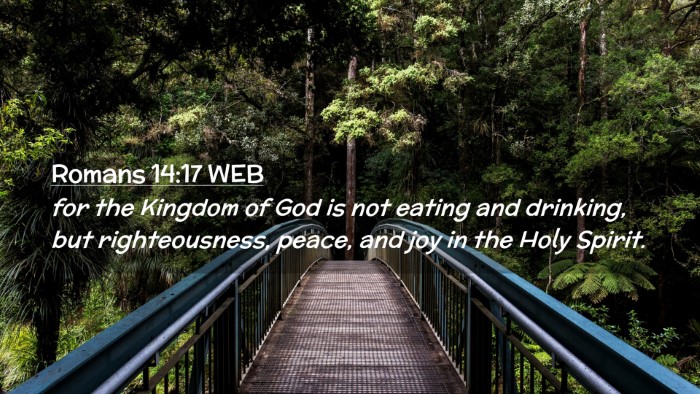 Picture 02 - Romans 14:17 WEB Desktop Wallpaper - for the Kingdom of God is not eating and - Desktop Bible Verse Wallpaper