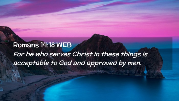 Picture 02 - Romans 14:18 WEB Desktop Wallpaper - For he who serves Christ in these things is - Desktop Bible Verse Wallpaper