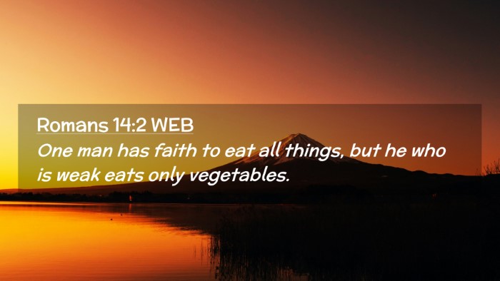 Picture 02 - Romans 14:2 WEB Desktop Wallpaper - One man has faith to eat all things, but he who - Desktop Bible Verse Wallpaper