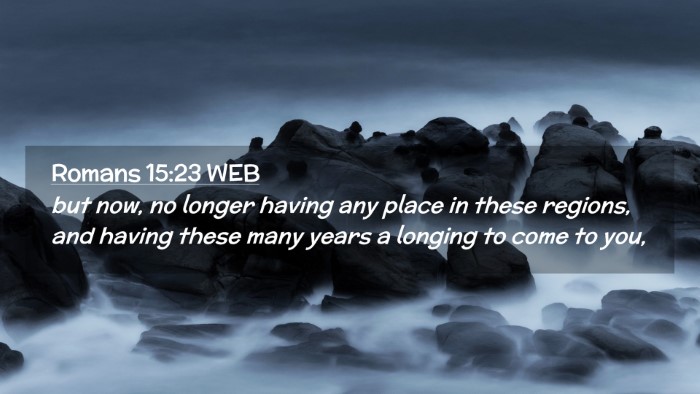 Picture 02 - Romans 15:23 WEB Desktop Wallpaper - but now, no longer having any place in these - Desktop Bible Verse Wallpaper