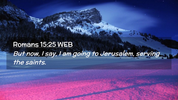 Picture 02 - Romans 15:25 WEB Desktop Wallpaper - But now, I say, I am going to Jerusalem, serving - Desktop Bible Verse Wallpaper