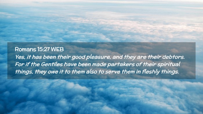 Picture 02 - Romans 15:27 WEB Desktop Wallpaper - Yes, it has been their good pleasure, and they - Desktop Bible Verse Wallpaper
