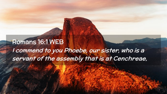 Picture 02 - Romans 16:1 WEB Desktop Wallpaper - I commend to you Phoebe, our sister, who is a - Desktop Bible Verse Wallpaper