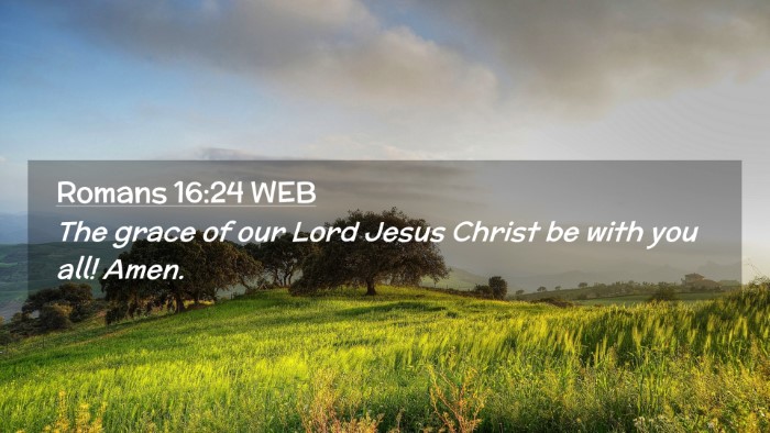 Picture 02 - Romans 16:24 WEB Desktop Wallpaper - The grace of our Lord Jesus Christ be with you - Desktop Bible Verse Wallpaper