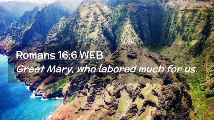 Picture 02 - Romans 16:6 WEB Desktop Wallpaper - Greet Mary, who labored much for - Desktop Bible Verse Wallpaper