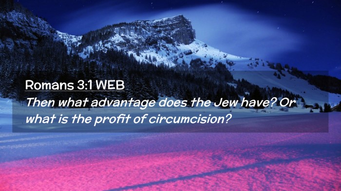 Picture 02 - Romans 3:1 WEB Desktop Wallpaper - Then what advantage does the Jew have? Or what is - Desktop Bible Verse Wallpaper