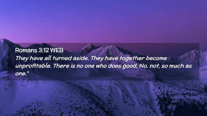 Picture 02 - Romans 3:12 WEB Desktop Wallpaper - They have all turned aside. They have together - Desktop Bible Verse Wallpaper