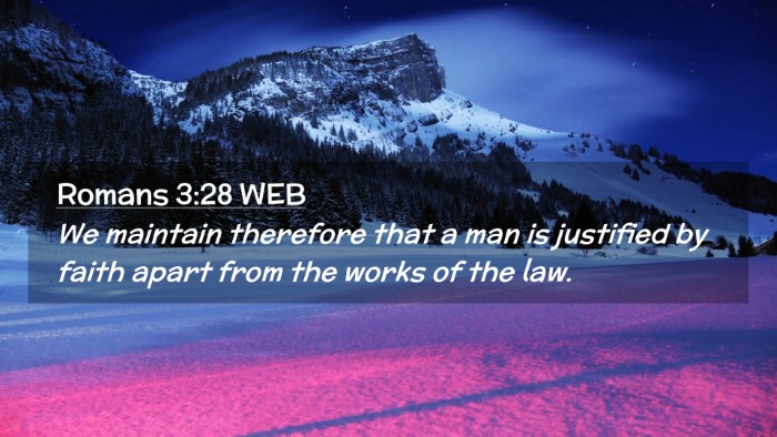Picture 02 - Romans 3:28 WEB Desktop Wallpaper - We maintain therefore that a man is justified by - Desktop Bible Verse Wallpaper