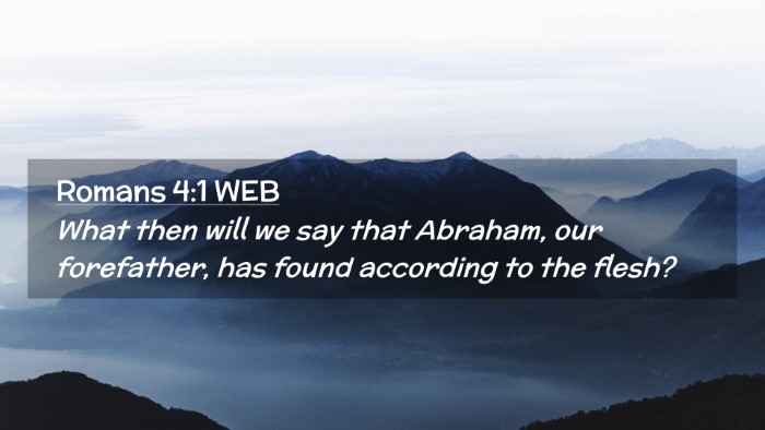 Picture 02 - Romans 4:1 WEB Desktop Wallpaper - What then will we say that Abraham, our - Desktop Bible Verse Wallpaper
