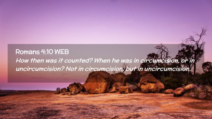 Picture 02 - Romans 4:10 WEB Desktop Wallpaper - How then was it counted? When he was in - Desktop Bible Verse Wallpaper