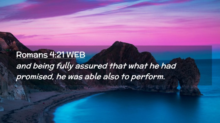 Picture 02 - Romans 4:21 WEB Desktop Wallpaper - and being fully assured that what he had - Desktop Bible Verse Wallpaper