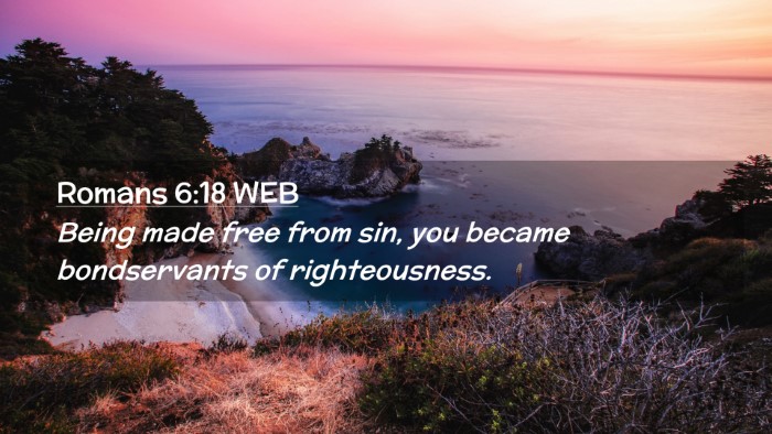 Picture 02 - Romans 6:18 WEB Desktop Wallpaper - Being made free from sin, you became bondservants - Desktop Bible Verse Wallpaper