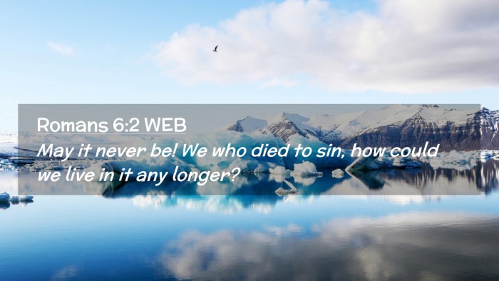 Picture 02 - Romans 6:2 WEB Desktop Wallpaper - May it never be! We who died to sin, how could we - Desktop Bible Verse Wallpaper