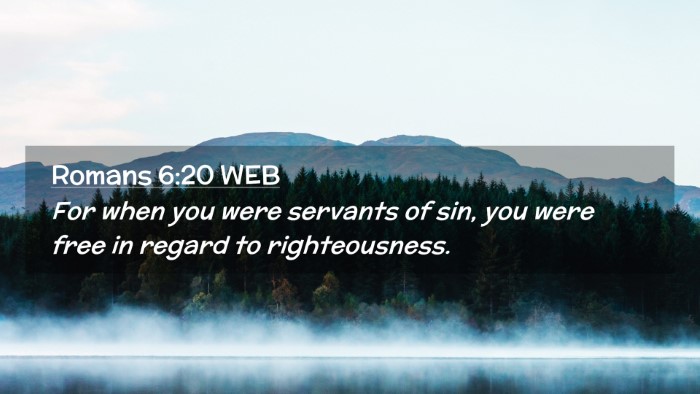 Picture 02 - Romans 6:20 WEB Desktop Wallpaper - For when you were servants of sin, you were free - Desktop Bible Verse Wallpaper