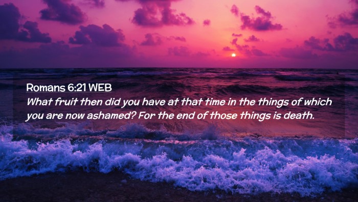 Picture 02 - Romans 6:21 WEB Desktop Wallpaper - What fruit then did you have at that time in the - Desktop Bible Verse Wallpaper