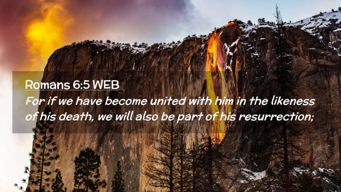 Picture 02 - Romans 6:5 WEB Desktop Wallpaper - For if we have become united with him in the - Desktop Bible Verse Wallpaper