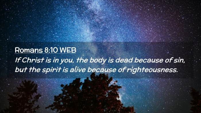 Picture 02 - Romans 8:10 WEB Desktop Wallpaper - If Christ is in you, the body is dead because of - Desktop Bible Verse Wallpaper