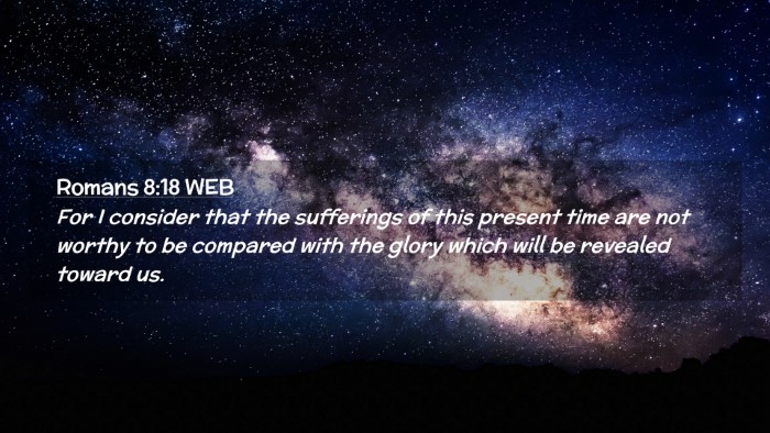 Picture 02 - Romans 8:18 WEB Desktop Wallpaper - For I consider that the sufferings of this - Desktop Bible Verse Wallpaper