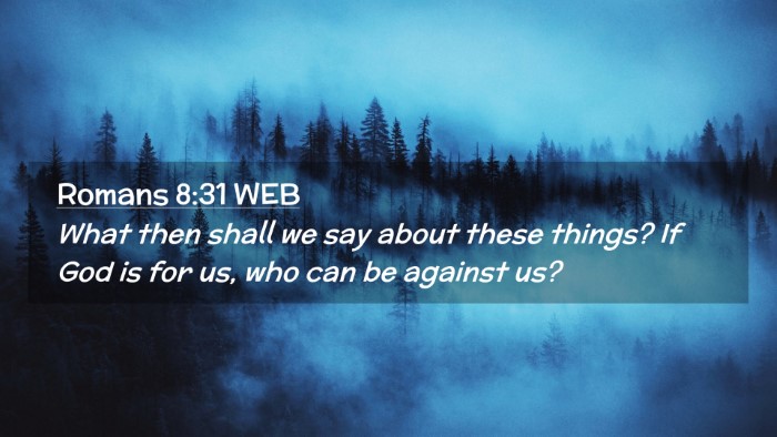 Picture 02 - Romans 8:31 WEB Desktop Wallpaper - What then shall we say about these things? If God - Desktop Bible Verse Wallpaper