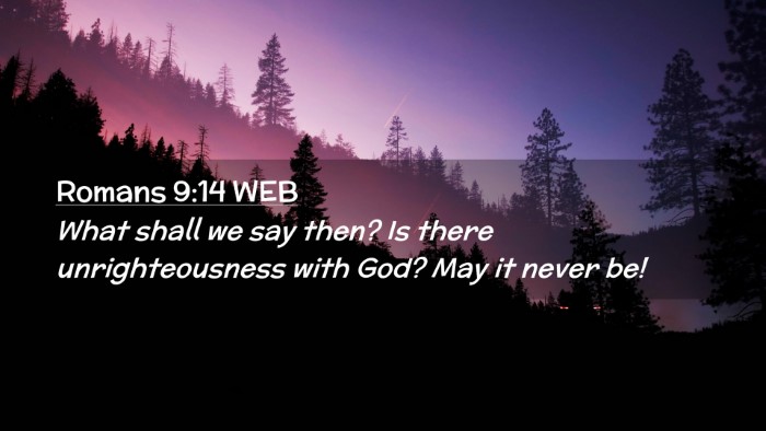 Picture 02 - Romans 9:14 WEB Desktop Wallpaper - What shall we say then? Is there unrighteousness - Desktop Bible Verse Wallpaper
