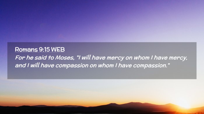 Picture 02 - Romans 9:15 WEB Desktop Wallpaper - For he said to Moses, 