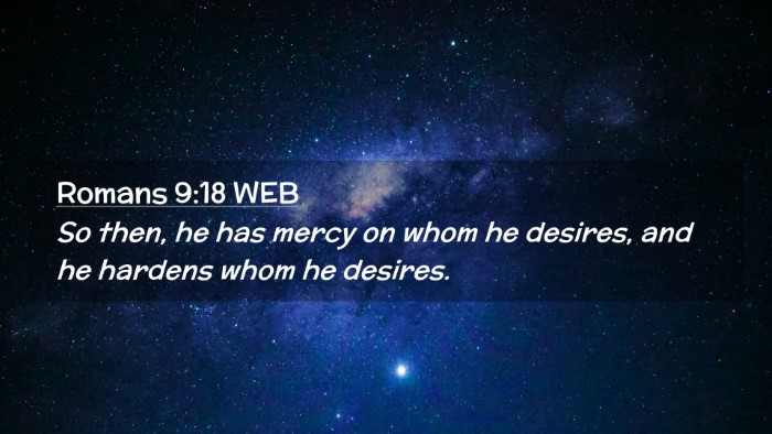 Picture 02 - Romans 9:18 WEB Desktop Wallpaper - So then, he has mercy on whom he desires, and he - Desktop Bible Verse Wallpaper