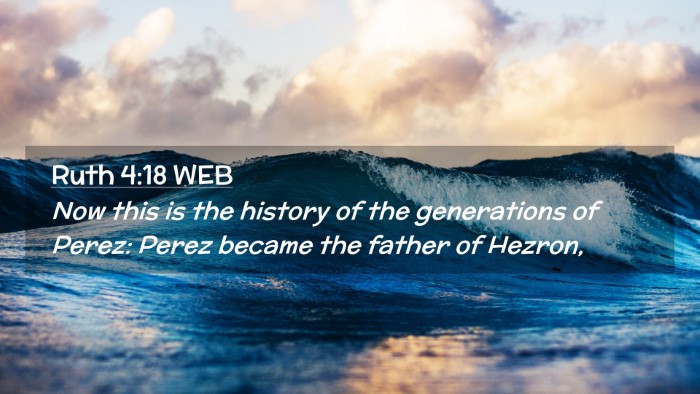 Picture 02 - Ruth 4:18 WEB Desktop Wallpaper - Now this is the history of the generations of - Desktop Bible Verse Wallpaper