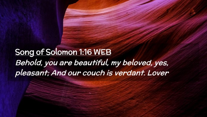 Picture 02 - Song of Solomon 1:16 WEB Desktop Wallpaper - Behold, you are beautiful, my beloved, yes, - Desktop Bible Verse Wallpaper