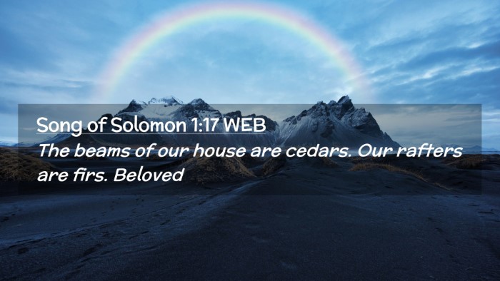 Picture 02 - Song of Solomon 1:17 WEB Desktop Wallpaper - The beams of our house are cedars. Our rafters - Desktop Bible Verse Wallpaper