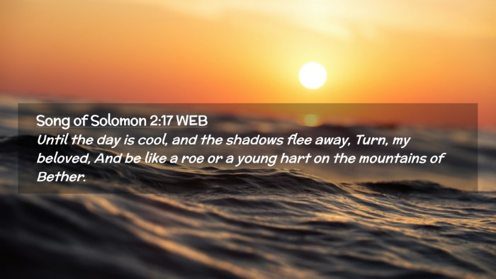 Picture 02 - Song of Solomon 2:17 WEB Desktop Wallpaper - Until the day is cool, and the shadows flee away, - Desktop Bible Verse Wallpaper