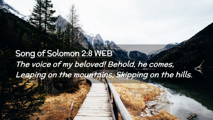 Picture 02 - Song of Solomon 2:8 WEB Desktop Wallpaper - The voice of my beloved! Behold, he comes, - Desktop Bible Verse Wallpaper