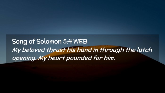 Picture 02 - Song of Solomon 5:4 WEB Desktop Wallpaper - My beloved thrust his hand in through the latch - Desktop Bible Verse Wallpaper