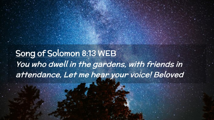 Picture 02 - Song of Solomon 8:13 WEB Desktop Wallpaper - You who dwell in the gardens, with friends in - Desktop Bible Verse Wallpaper