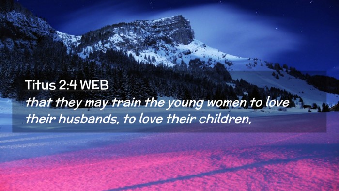 Picture 02 - Titus 2:4 WEB Desktop Wallpaper - that they may train the young women to love their - Desktop Bible Verse Wallpaper