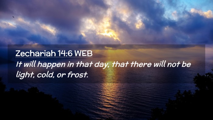 Picture 02 - Zechariah 14:6 WEB Desktop Wallpaper - It will happen in that day, that there will not - Desktop Bible Verse Wallpaper