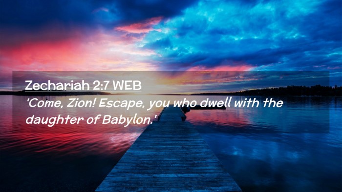 Picture 02 - Zechariah 2:7 WEB Desktop Wallpaper - 'Come, Zion! Escape, you who dwell with the - Desktop Bible Verse Wallpaper