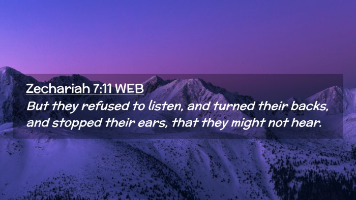 Picture 02 - Zechariah 7:11 WEB Desktop Wallpaper - But they refused to listen, and turned their - Desktop Bible Verse Wallpaper
