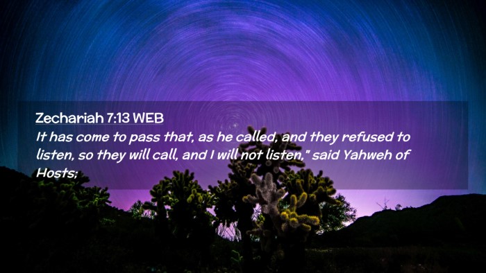 Picture 02 - Zechariah 7:13 WEB Desktop Wallpaper - It has come to pass that, as he called, and they - Desktop Bible Verse Wallpaper