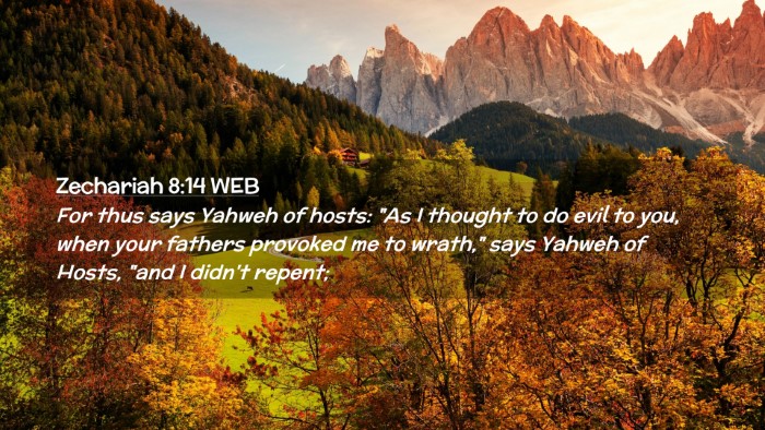 Picture 02 - Zechariah 8:14 WEB Desktop Wallpaper - For thus says Yahweh of hosts: 