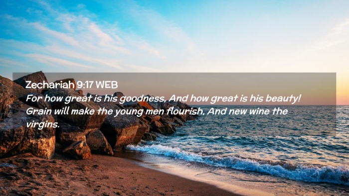 Picture 02 - Zechariah 9:17 WEB Desktop Wallpaper - For how great is his goodness, And how great is - Desktop Bible Verse Wallpaper