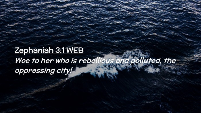 Picture 02 - Zephaniah 3:1 WEB Desktop Wallpaper - Woe to her who is rebellious and polluted, the - Desktop Bible Verse Wallpaper