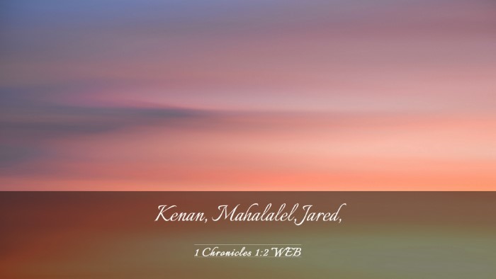 Picture 03 - 1 Chronicles 1:2 WEB Desktop Wallpaper - Kenan, Mahalalel, - Desktop Bible Verse Wallpaper