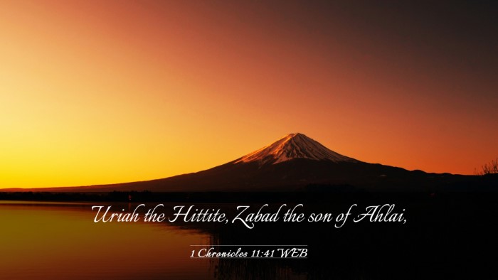 Picture 03 - 1 Chronicles 11:41 WEB Desktop Wallpaper - Uriah the Hittite, Zabad the son of - Desktop Bible Verse Wallpaper