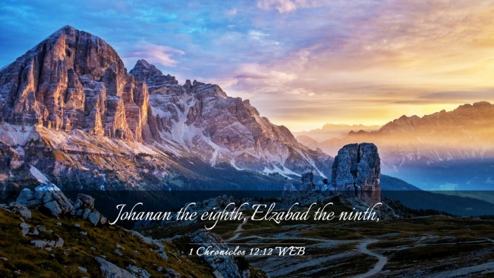 Picture 03 - 1 Chronicles 12:12 WEB Desktop Wallpaper - Johanan the eighth, Elzabad the - Desktop Bible Verse Wallpaper