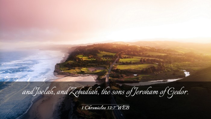 Picture 03 - 1 Chronicles 12:7 WEB Desktop Wallpaper - and Joelah, and Zebadiah, the sons of Jeroham of - Desktop Bible Verse Wallpaper